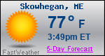 Weather Forecast for Skowhegan, ME