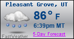 Weather Forecast for Pleasant Grove, UT