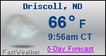 Weather Forecast for Driscoll, ND