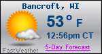 Weather Forecast for Bancroft, WI