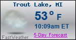Weather Forecast for Trout Lake, MI